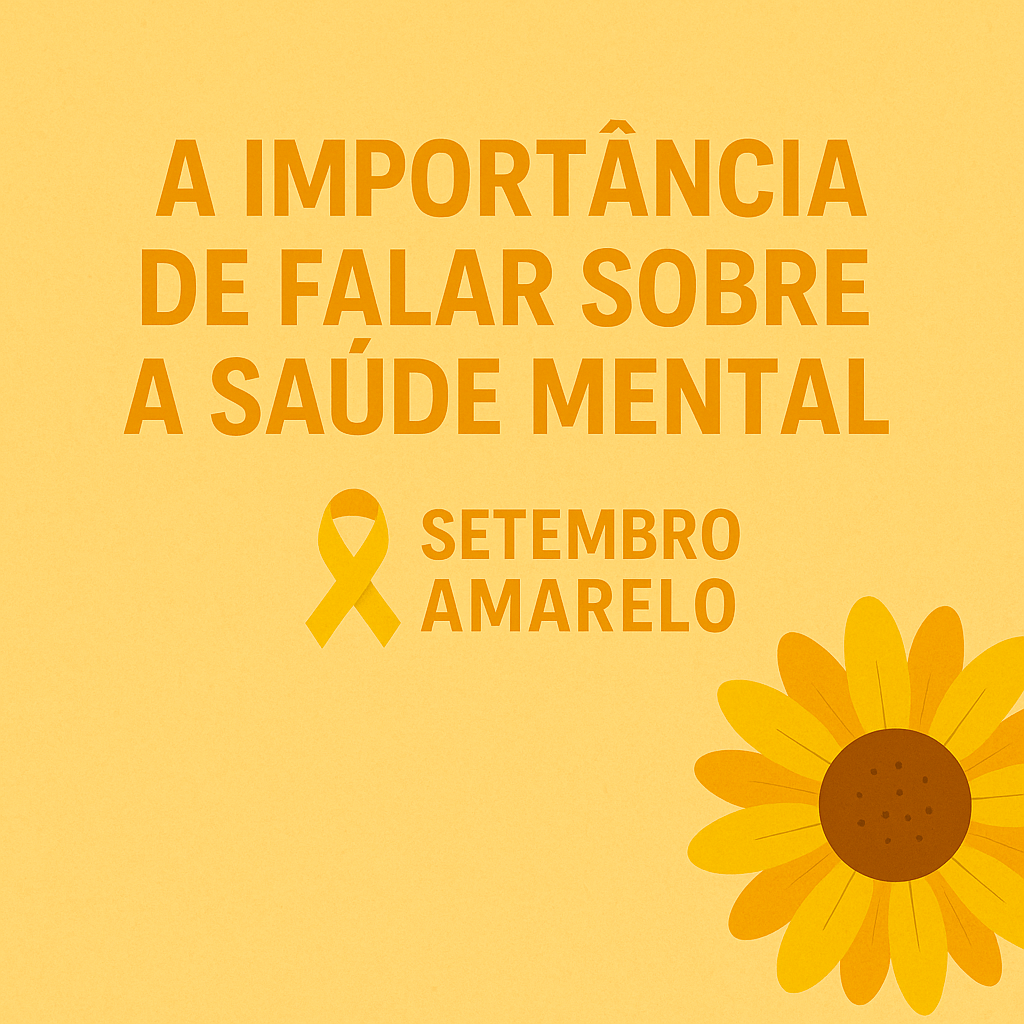 Cartaz da campanha Setembro Amarelo com fundo amarelo, a frase ‘A importância de falar sobre a saúde mental’, o laço amarelo e um girassol no canto direito inferior.